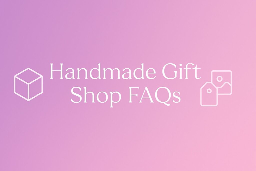 handmade gift shop FAQs